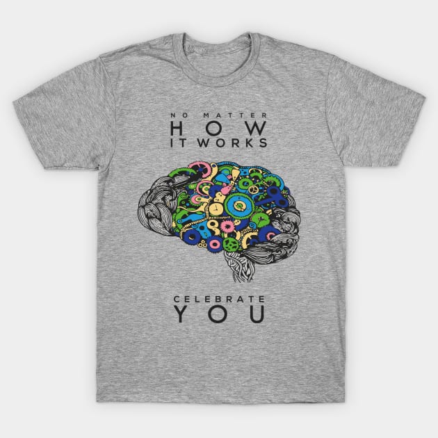 No matter how it works celebrate you! T-Shirt by Autistic_Viking